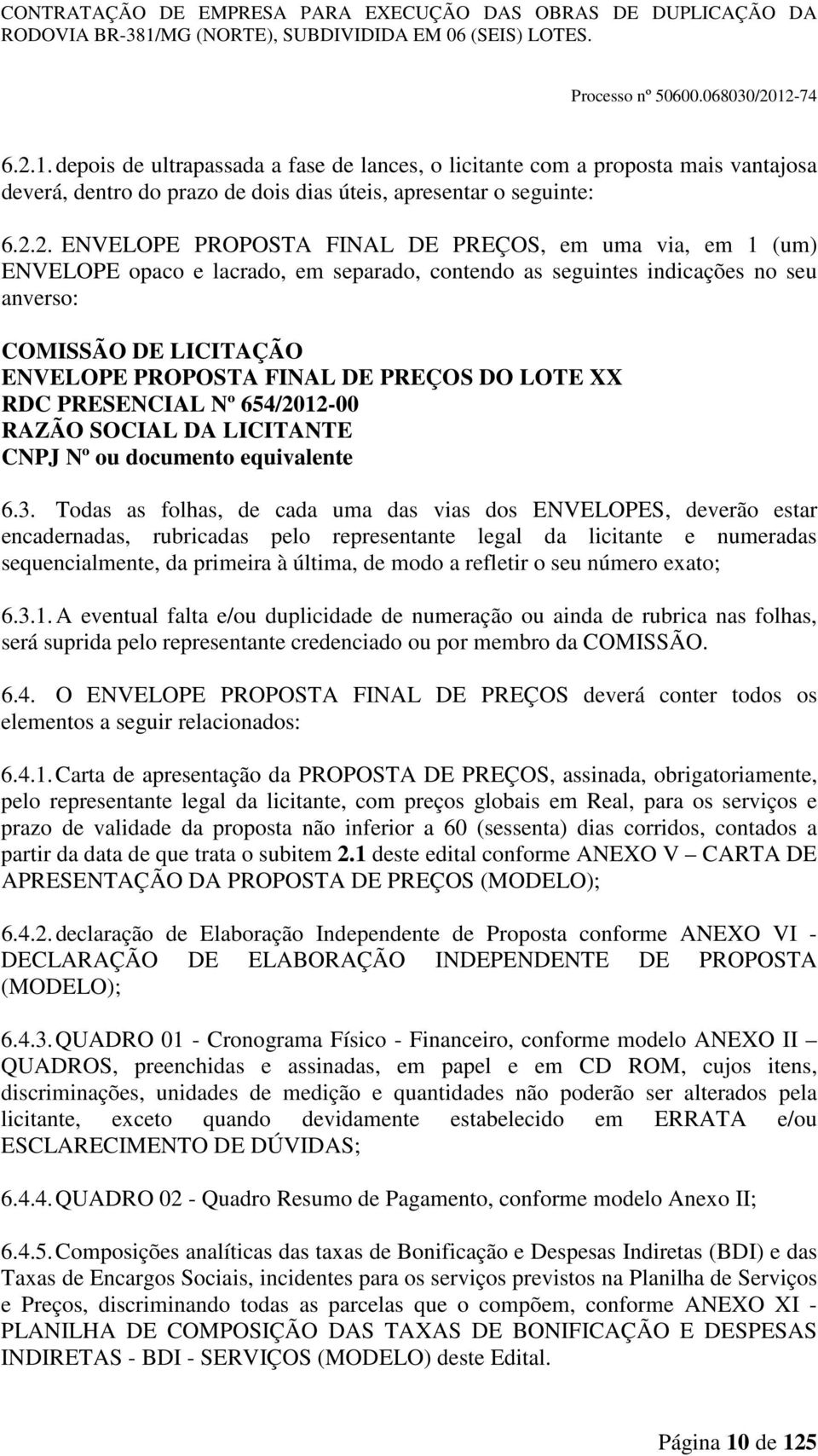 654/2012-00 RAZÃO SOCIAL DA LICITANTE CNPJ Nº ou documento equivalente 6.3.