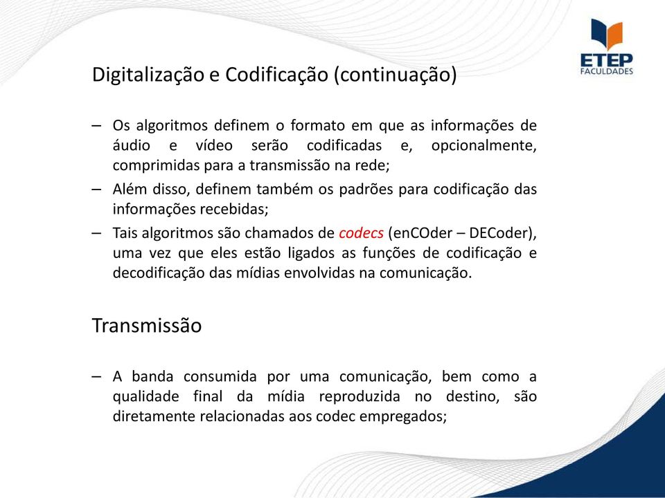 de codecs (encoder DECoder), uma vez que eles estão ligados as funções de codificação e decodificação das mídias envolvidas na comunicação.