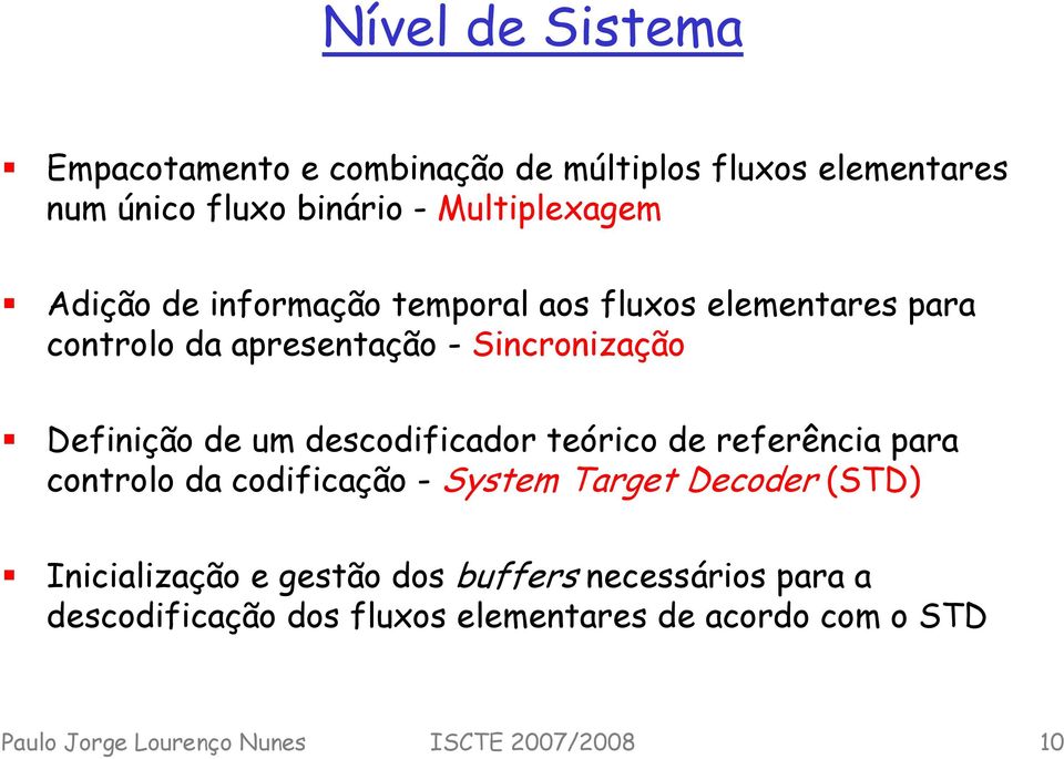 descodificador teórico de referência para controlo da codificação - System Target Decoder (STD) Inicialização e gestão