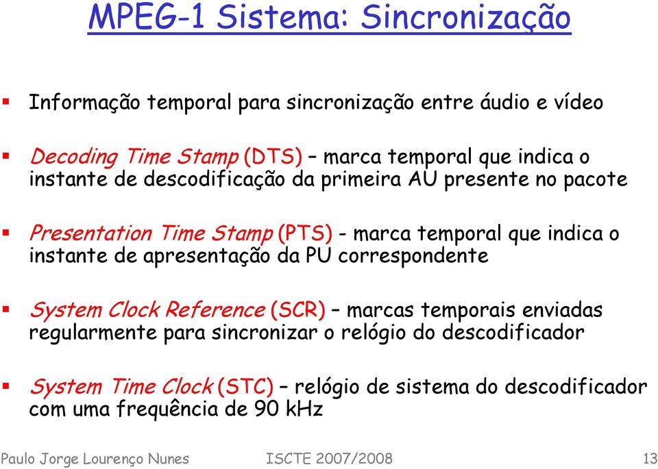 de apresentação da PU correspondente System Clock Reference (SCR) marcas temporais enviadas regularmente para sincronizar o relógio do