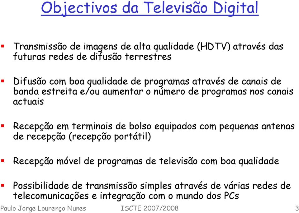 bolso equipados com pequenas antenas de recepção (recepção portátil) Recepção móvel de programas de televisão com boa qualidade Possibilidade