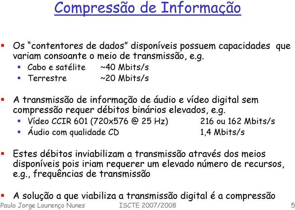 tal sem compressão requer débitos binários elevados, e.g.