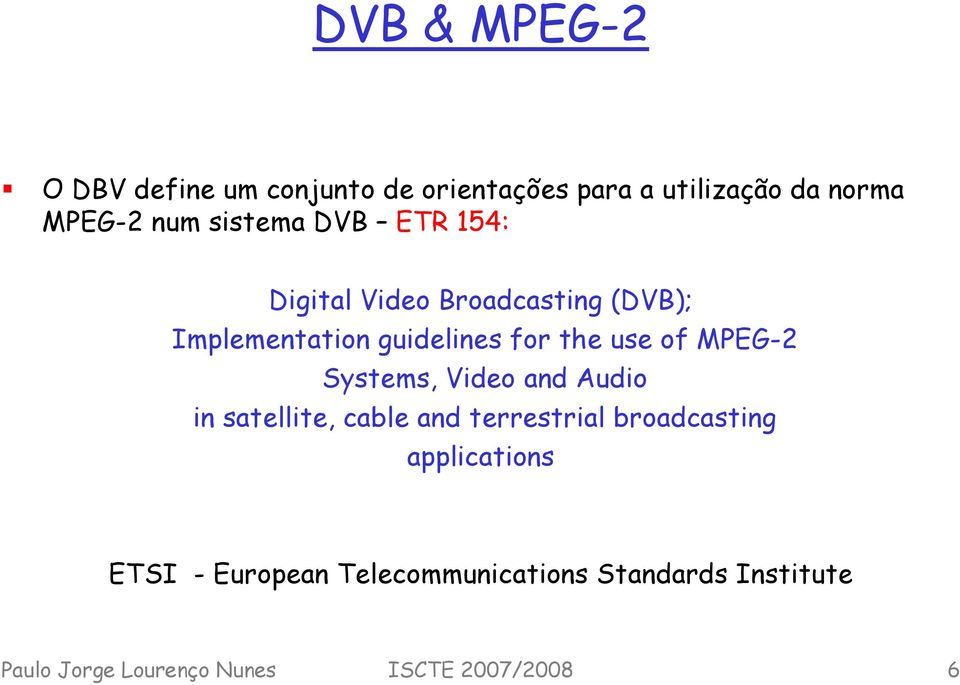 of MPEG-2 Systems, Video and Audio in satellite, cable and terrestrial broadcasting