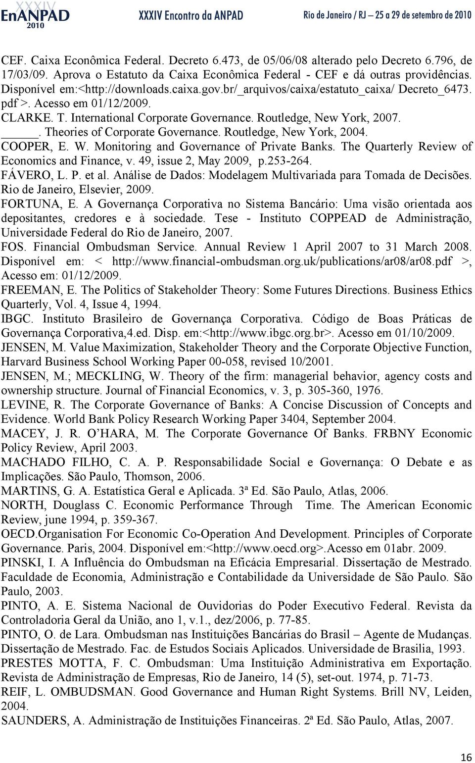 . Theories of Corporate Governance. Routledge, New York, 2004. COOPER, E. W. Monitoring and Governance of Private Banks. The Quarterly Review of Economics and Finance, v. 49, issue 2, May 2009, p.