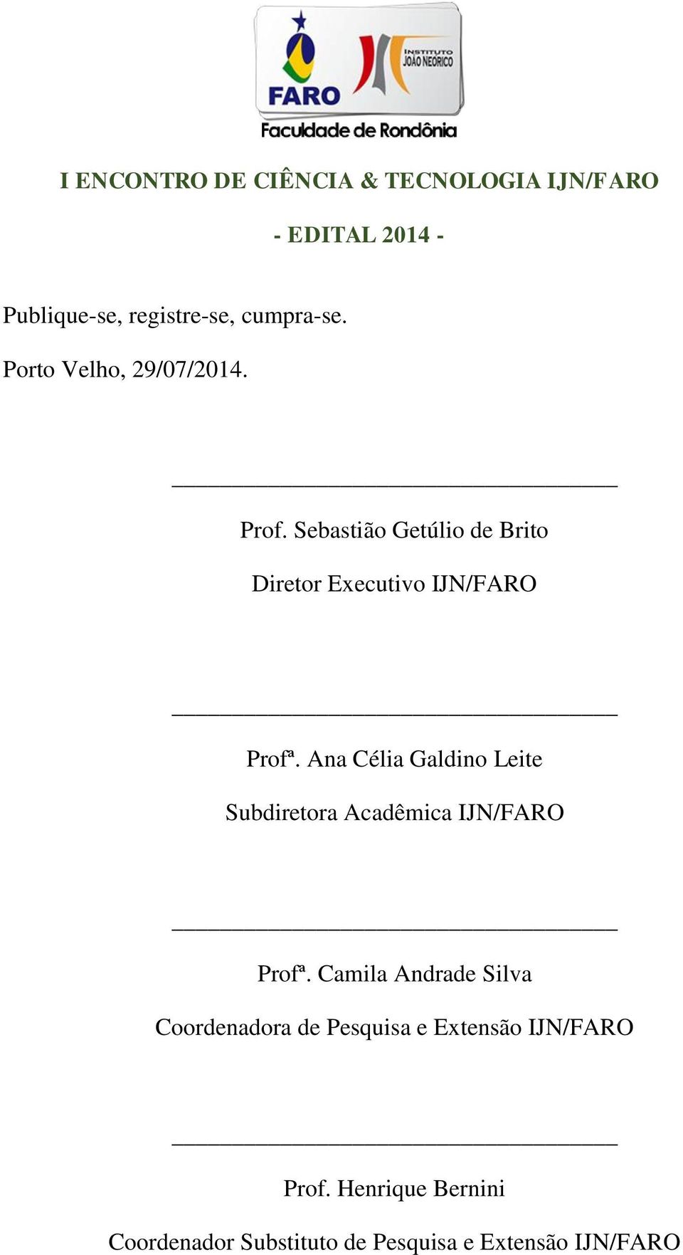 Ana Célia Galdino Leite Subdiretora Acadêmica IJN/FARO Profª.