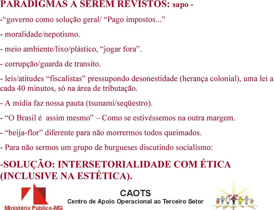 - leis/atitudes fiscalistas pressupondo desonestidade (herança colonial), uma lei a cada 40 minutos, só na área de tributação.