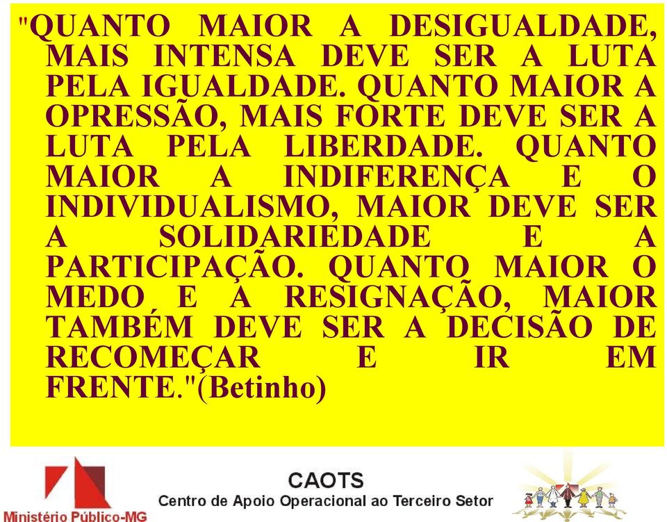 QUANTO MAIOR A INDIFERENÇA E O INDIVIDUALISMO, MAIOR DEVE SER A SOLIDARIEDADE E A