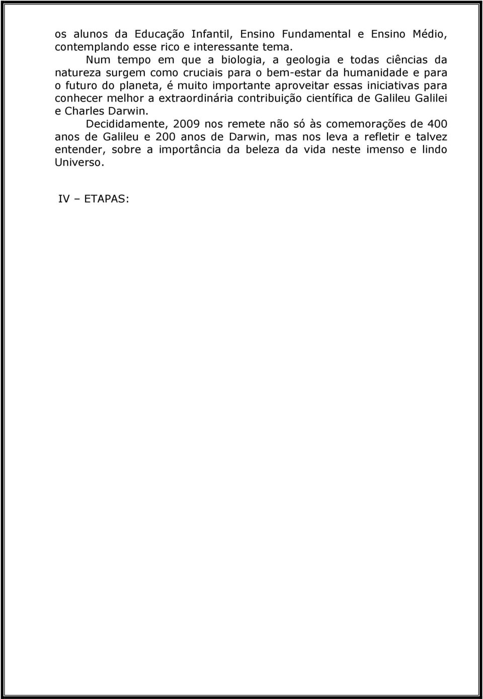 importante aproveitar essas iniciativas para conhecer melhor a extraordinária contribuição científica de Galileu Galilei e Charles Darwin.