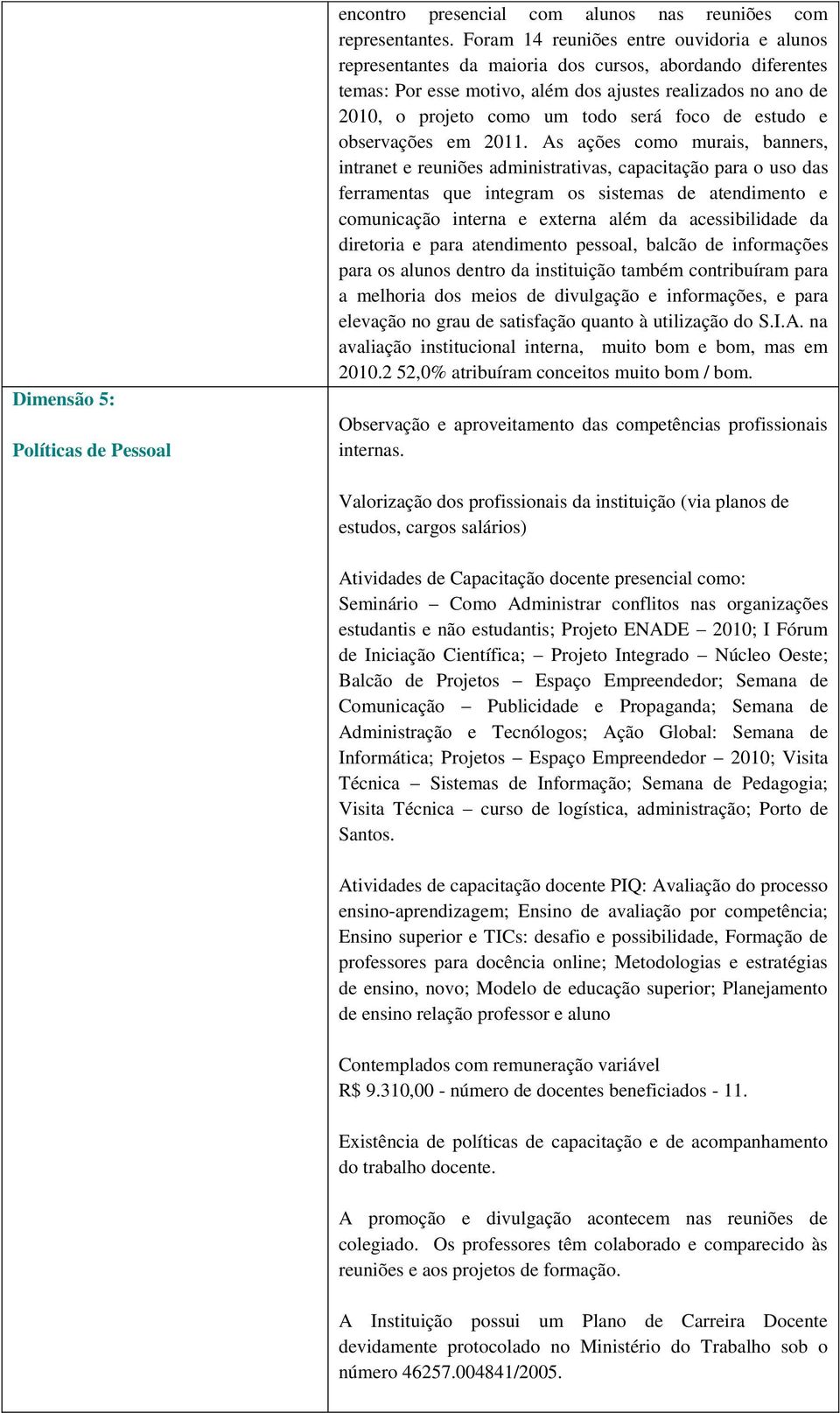 foco de estudo e observações em 2011.