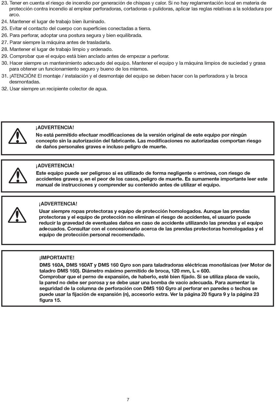 Mantener el lugar de trabajo bien iluminado. 25. Evitar el contacto del cuerpo con superficies conectadas a tierra. 26. Para perforar, adoptar una postura segura y bien equilibrada. 27.