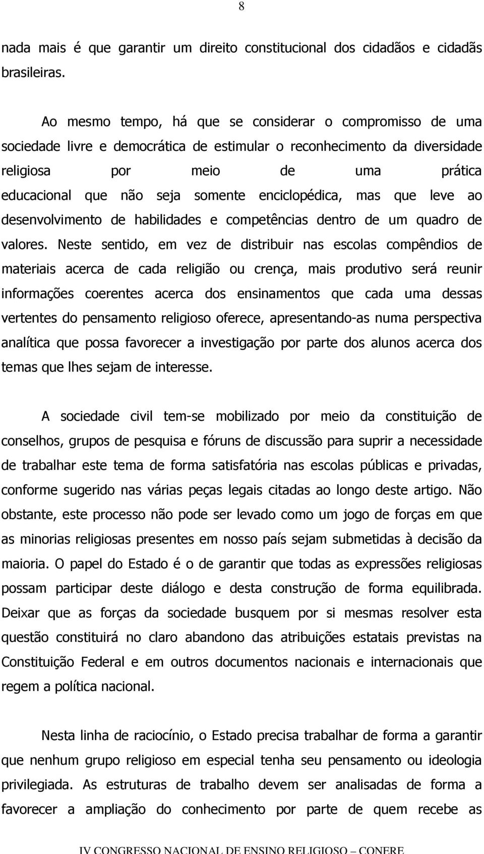 enciclopédica, mas que leve ao desenvolvimento de habilidades e competências dentro de um quadro de valores.