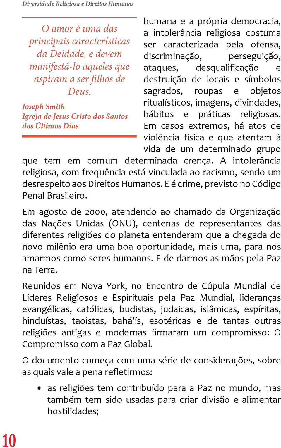 desqualificação e destruição de locais e símbolos sagrados, roupas e objetos ritualísticos, imagens, divindades, hábitos e práticas religiosas.