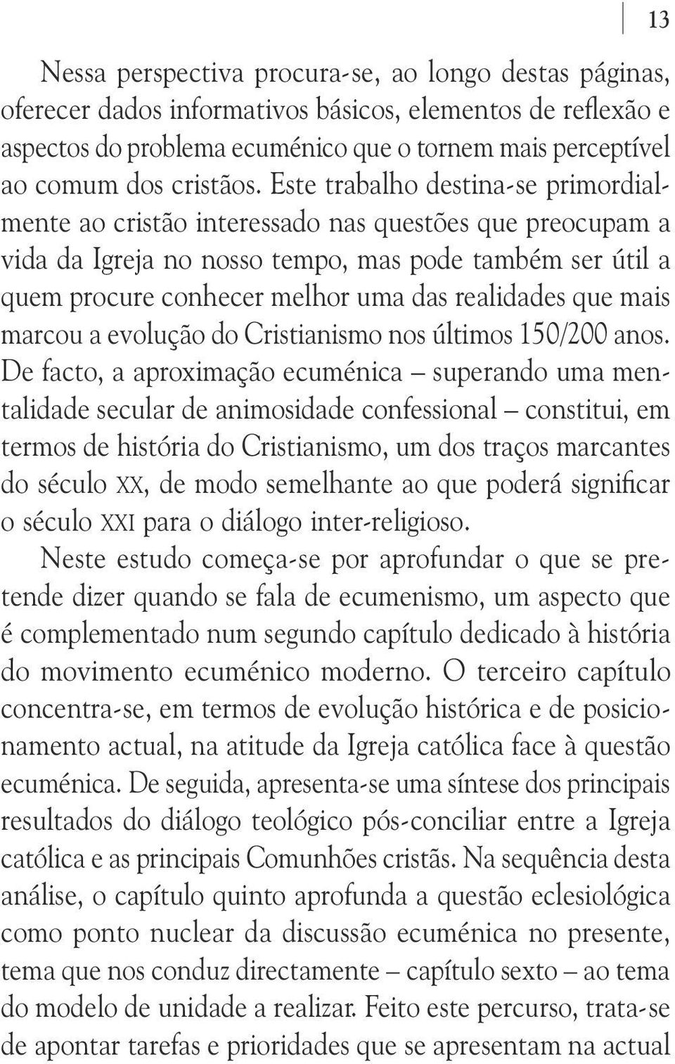 Este trabalho destina-se primordialmente ao cristão interessado nas questões que preocupam a vida da Igreja no nosso tempo, mas pode também ser útil a quem procure conhecer melhor uma das realidades