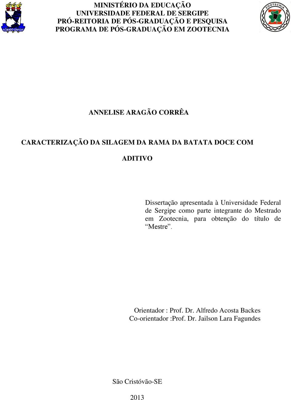 Dissertação apresentada à Universidade Federal de Sergipe como parte integrante do Mestrado em Zootecnia, para