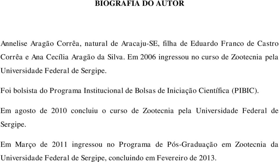 Foi bolsista do Programa Institucional de Bolsas de Iniciação Científica (PIBIC).