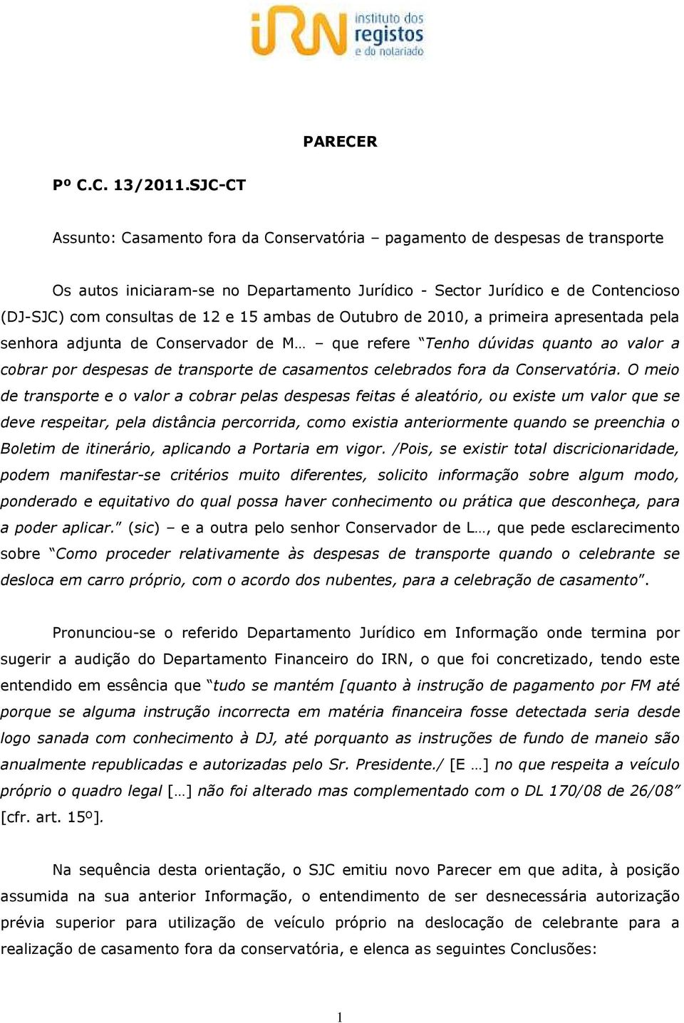 ambas de Outubro de 2010, a primeira apresentada pela senhora adjunta de Conservador de M que refere Tenho dúvidas quanto ao valor a cobrar por despesas de transporte de casamentos celebrados fora da