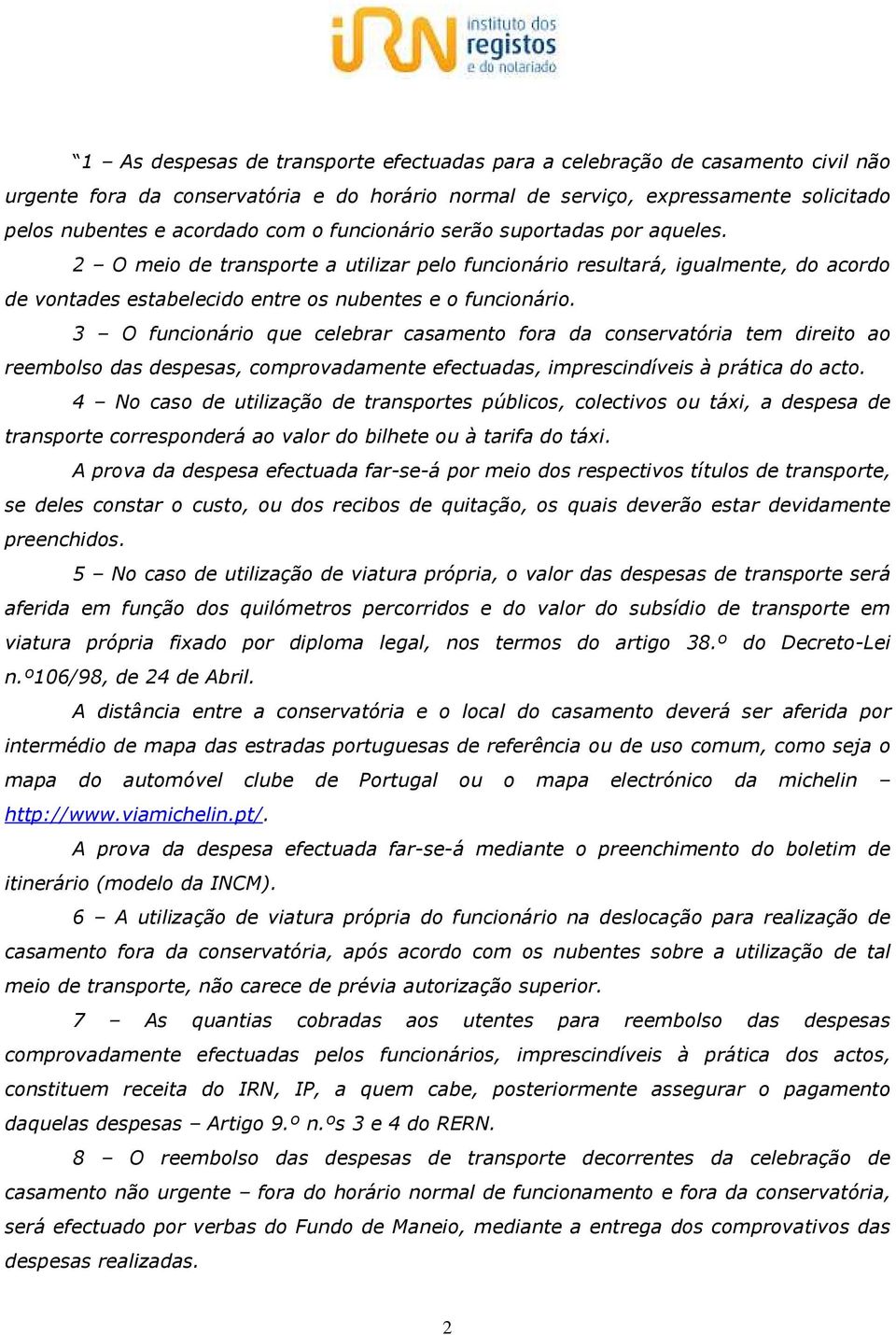 3 O funcionário que celebrar casamento fora da conservatória tem direito ao reembolso das despesas, comprovadamente efectuadas, imprescindíveis à prática do acto.