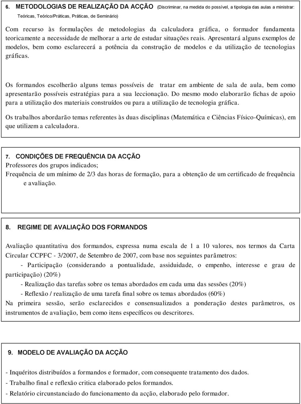 Apresentará alguns exemplos de modelos, bem como esclarecerá a potência da construção de modelos e da utilização de tecnologias gráficas.