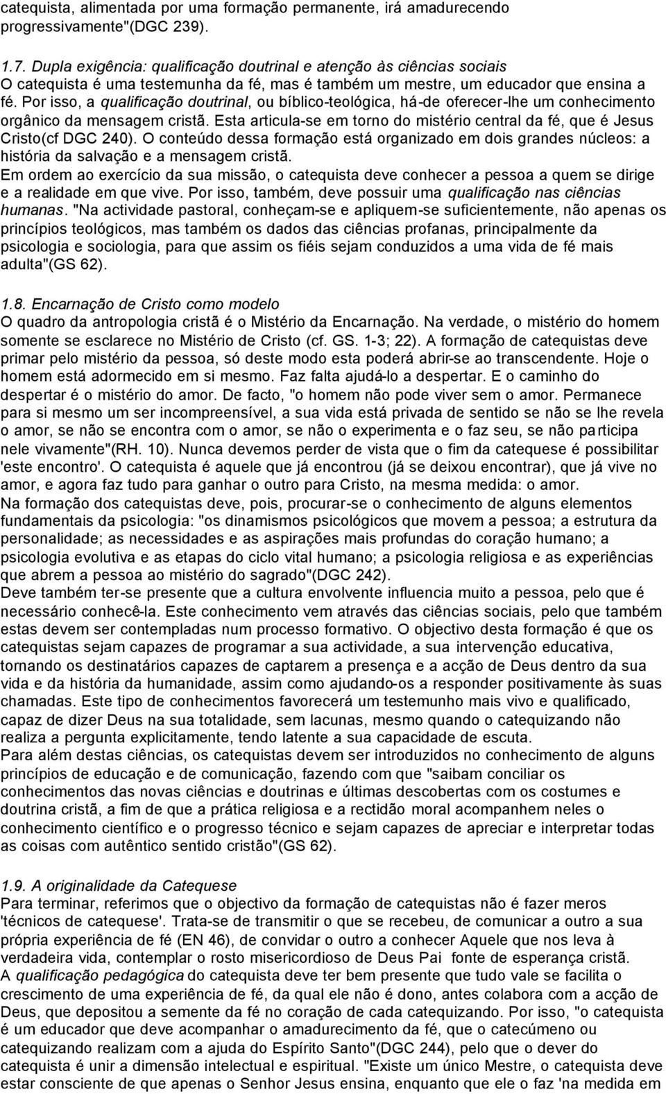 Por isso, a qualificação doutrinal, ou bíblico-teológica, há-de oferecer-lhe um conhecimento orgânico da mensagem cristã.