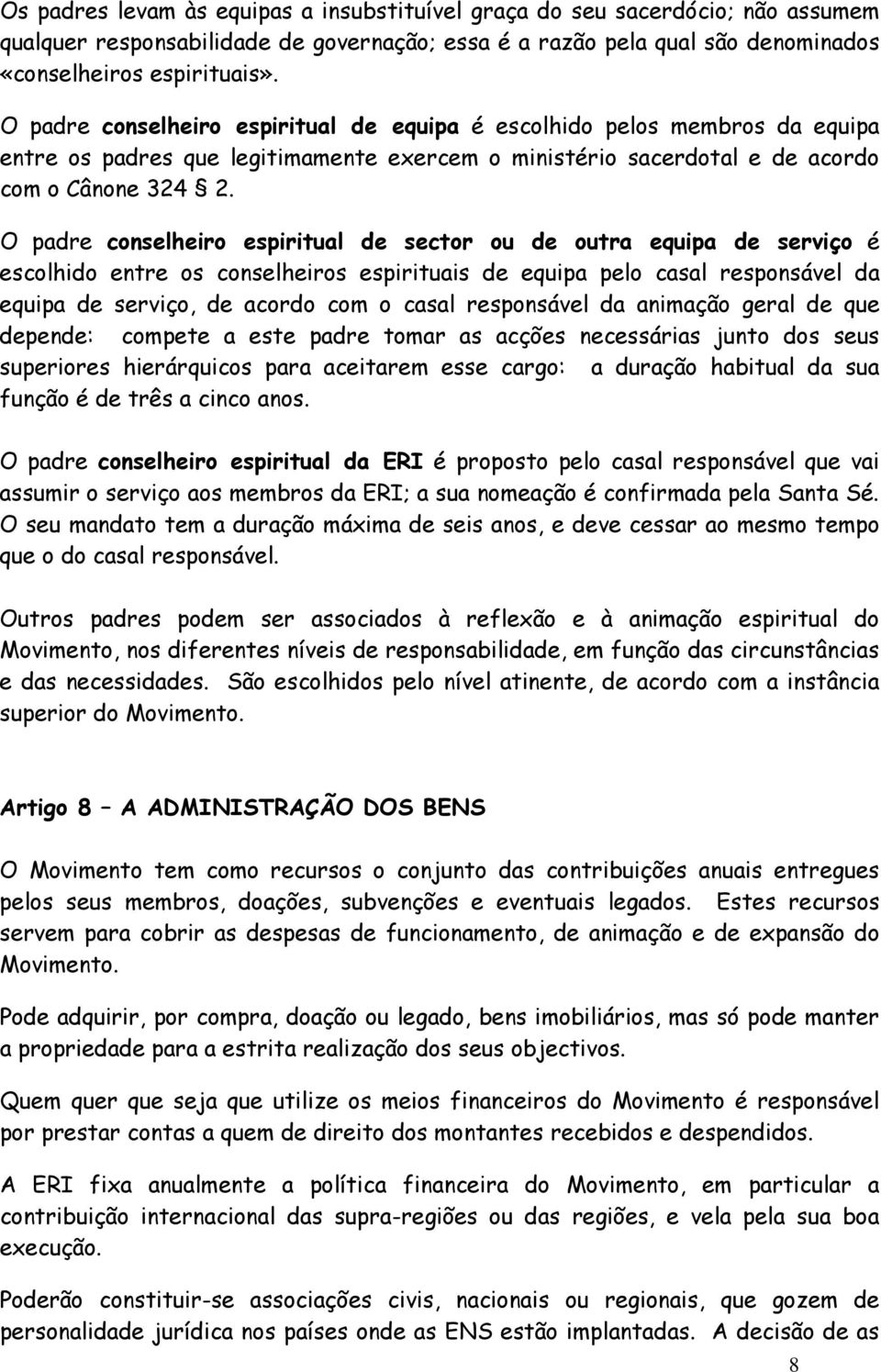 O padre conselheiro espiritual de sector ou de outra equipa de serviço é escolhido entre os conselheiros espirituais de equipa pelo casal responsável da equipa de serviço, de acordo com o casal