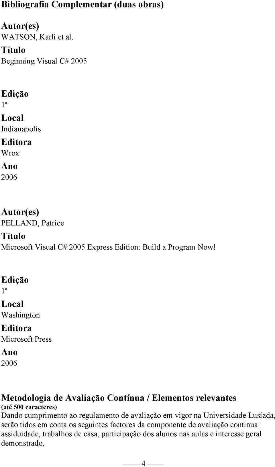 Washington Microsoft Press Metodologia de Avaliação Contínua / Elementos relevantes (até 500 caracteres) Dando cumprimento ao