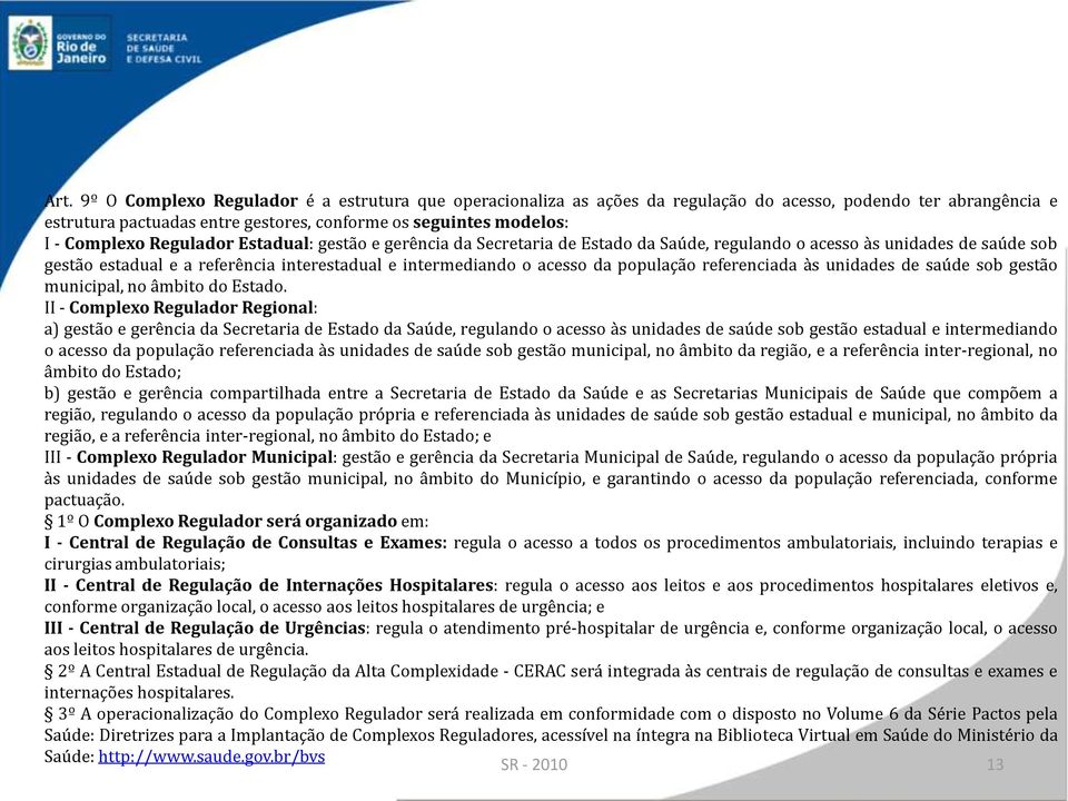 população referenciada às unidades de saúde sob gestão municipal, no âmbito do Estado.