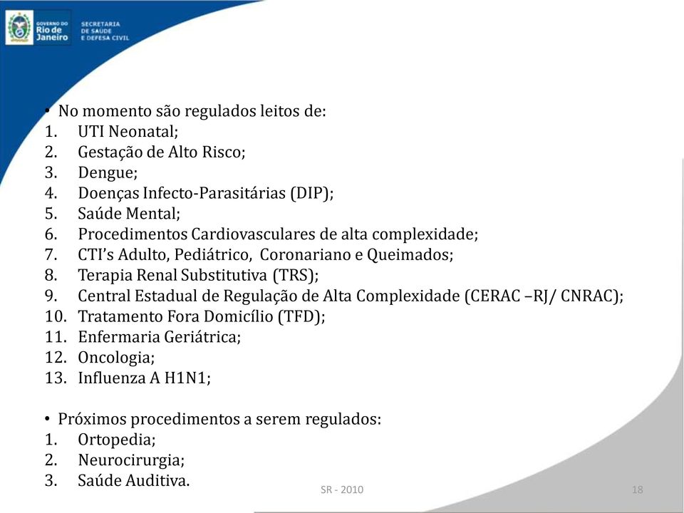 Terapia Renal Substitutiva (TRS); 9. Central Estadual de Regulação de Alta Complexidade (CERAC RJ/ CNRAC); 10.