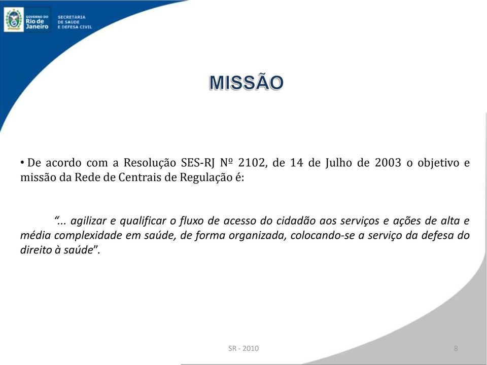 .. agilizar e qualificar o fluxo de acesso do cidadão aos serviços e ações de