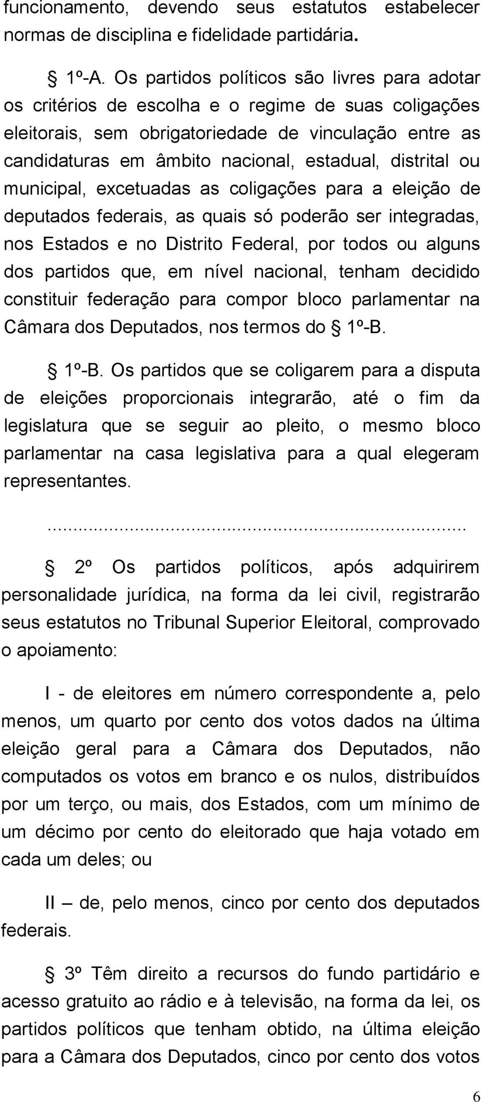 distrital ou municipal, excetuadas as coligações para a eleição de deputados federais, as quais só poderão ser integradas, nos Estados e no Distrito Federal, por todos ou alguns dos partidos que, em