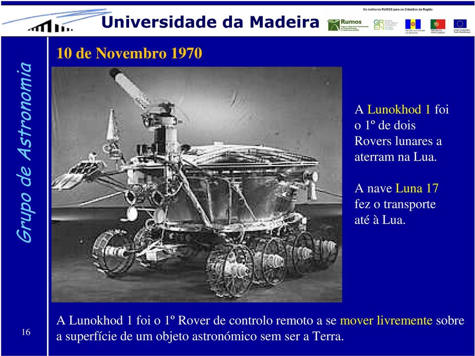 16 A Lunokhod 1 foi o 1º Rover de controlo remoto a se mover