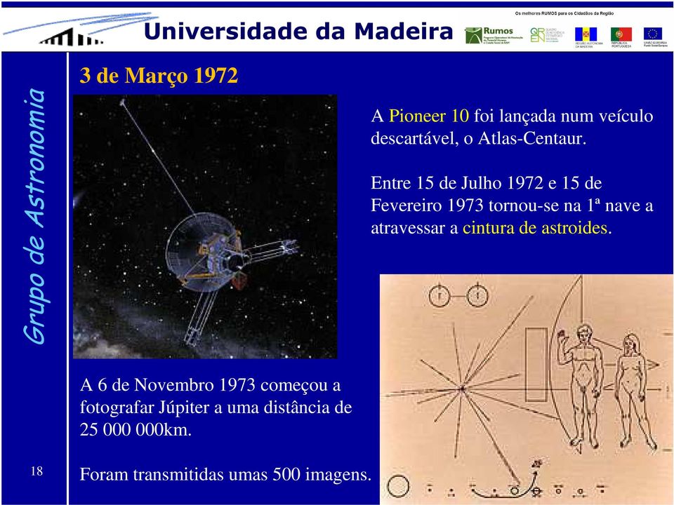 Entre 15 de Julho 1972 e 15 de Fevereiro 1973 tornou-se na 1ª nave a