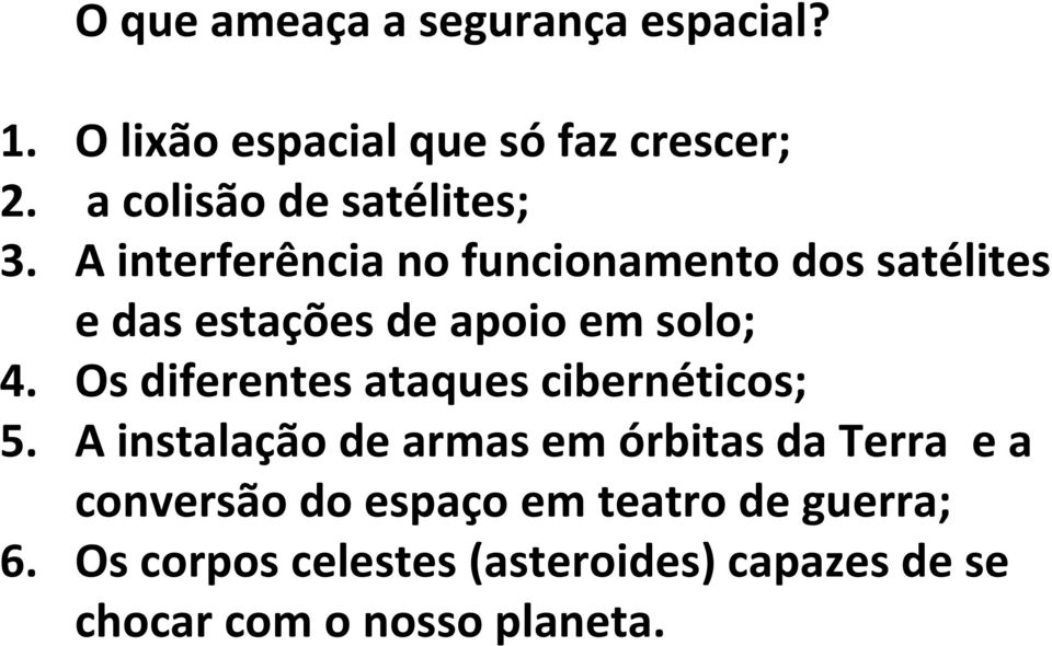 A interferência no funcionamento dos satélites e das estações de apoio em solo; 4.