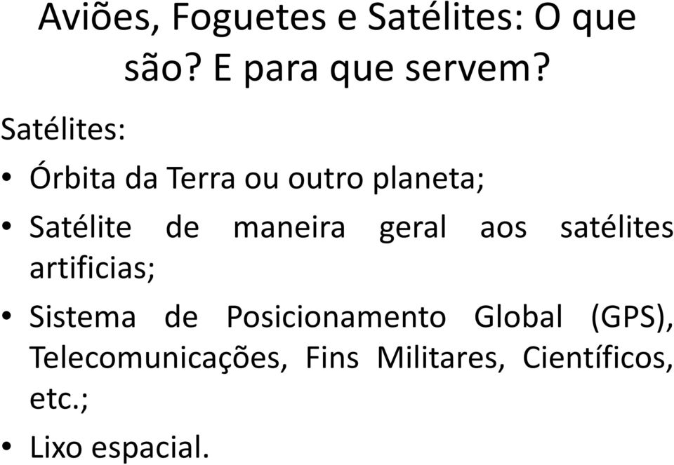 Órbita da Terra ou outro planeta; Satélite de maneira geral aos