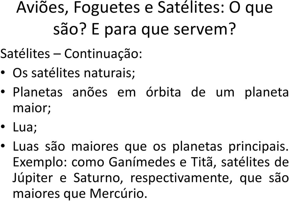 planeta maior; Lua; Luas são maiores que os planetas principais.