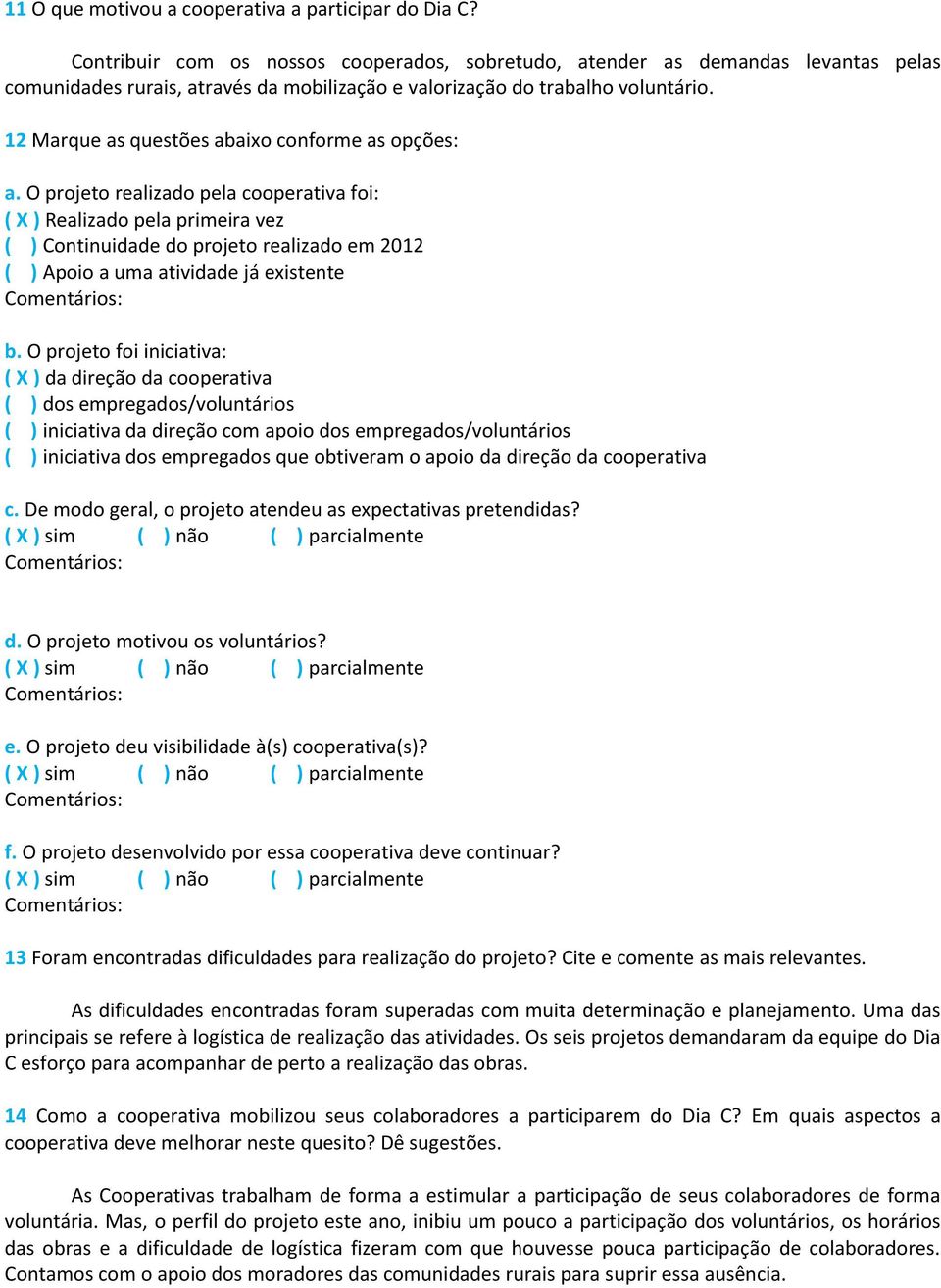 12 Marque as questões abaixo conforme as opções: a.