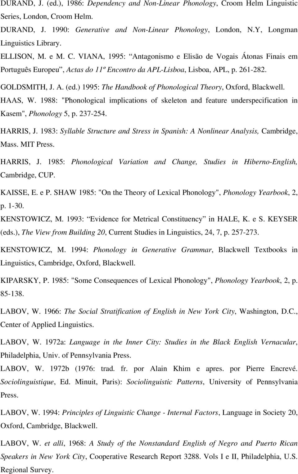 GOLDSMITH, J. A. (ed.) 1995: The Handbook of Phonological Theory, Oxford, Blackwell. HAAS, W. 1988: "Phonological implications of skeleton and feature underspecification in Kasem", Phonology 5, p.