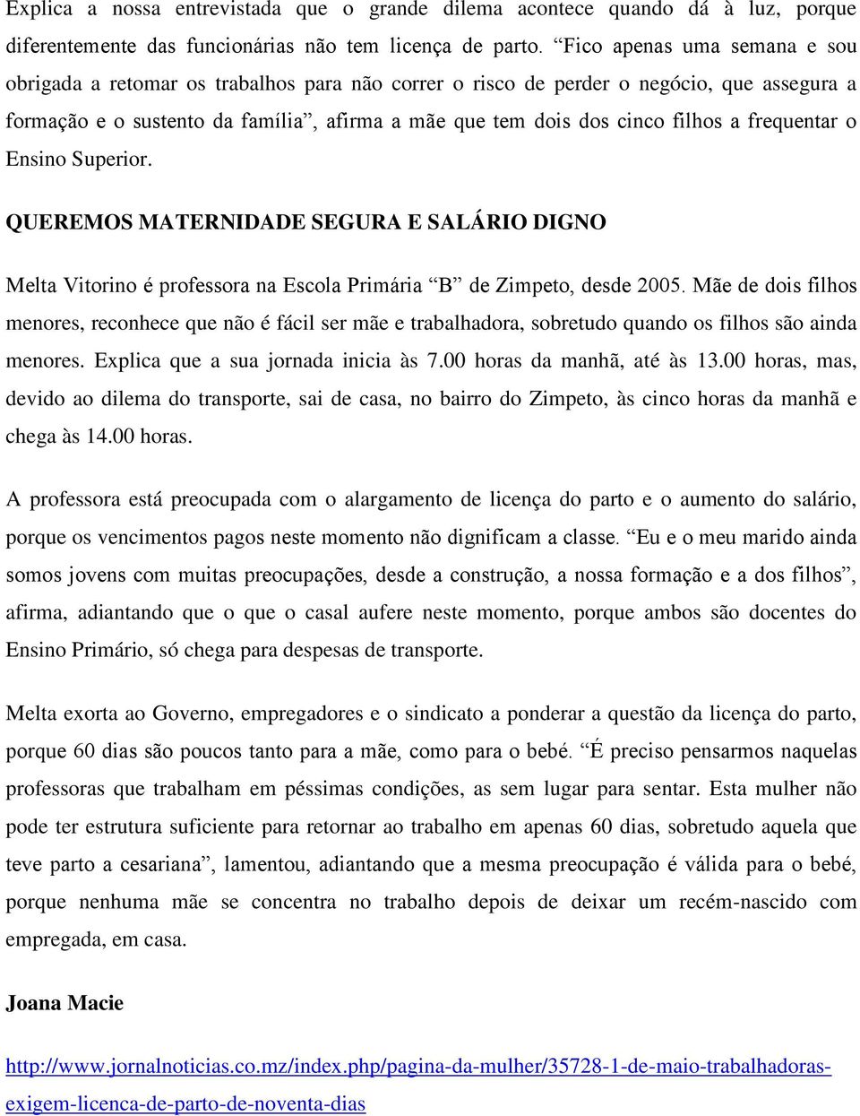 frequentar o Ensino Superior. QUEREMOS MATERNIDADE SEGURA E SALÁRIO DIGNO Melta Vitorino é professora na Escola Primária B de Zimpeto, desde 2005.