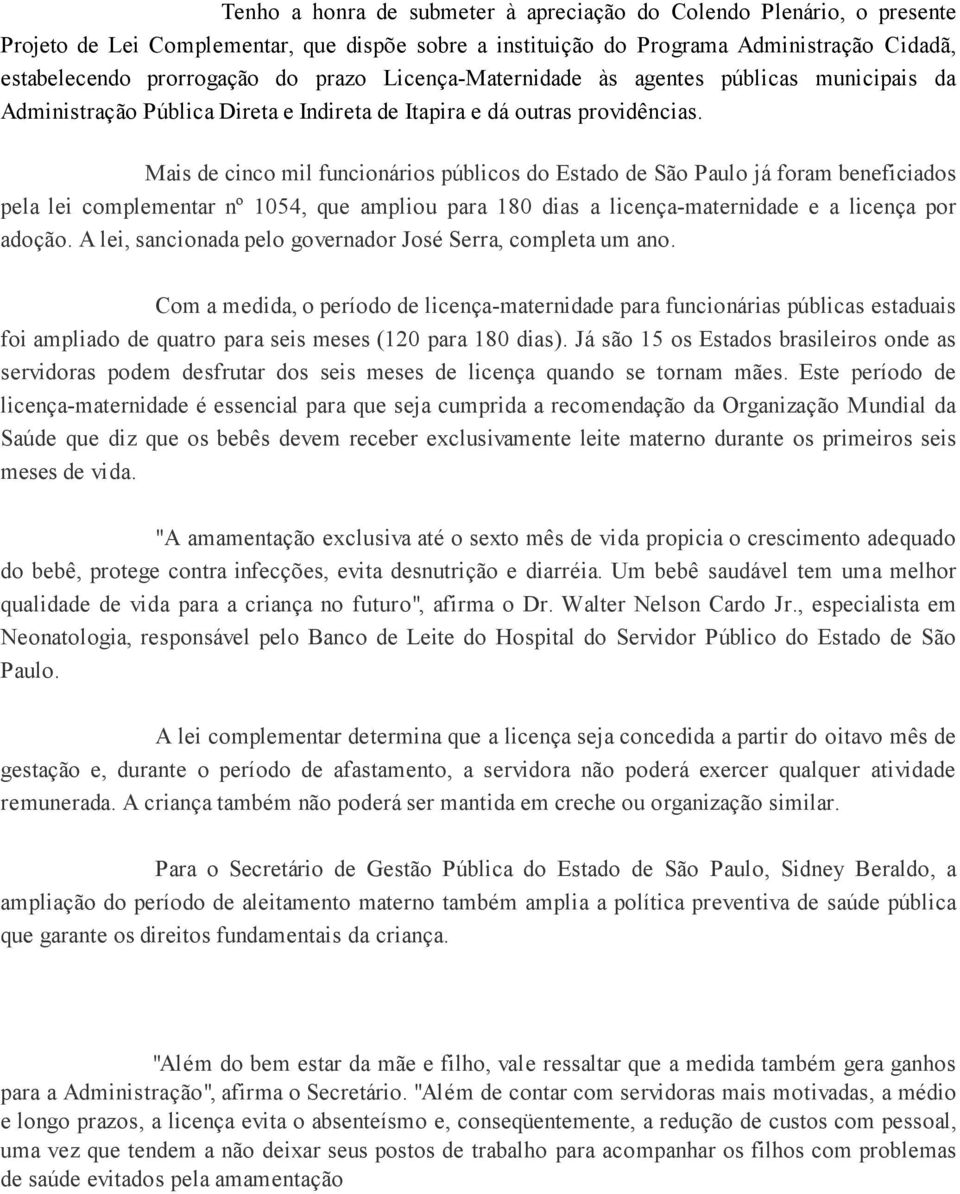 Mais de cinco mil funcionários públicos do Estado de São Paulo já foram beneficiados pela lei complementar nº 1054, que ampliou para 180 dias a licença-maternidade e a licença por adoção.