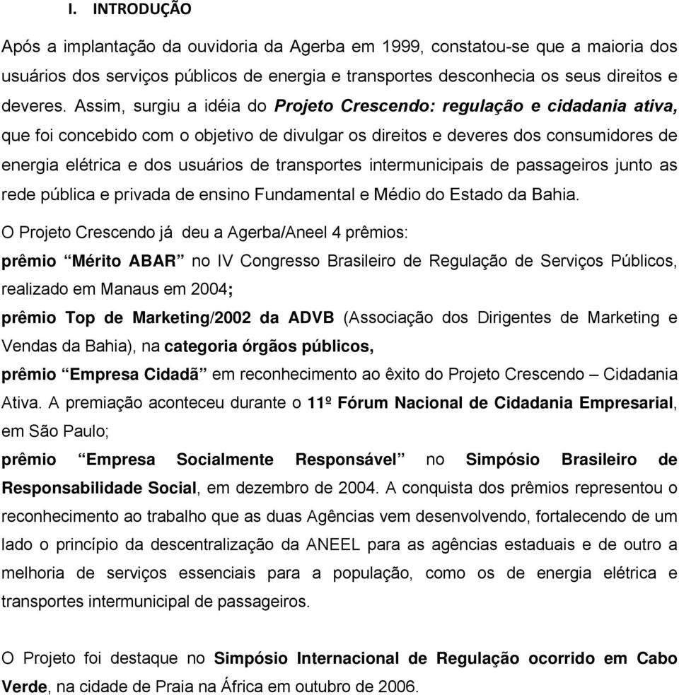 transportes intermunicipais de passageiros junto as rede pública e privada de ensino Fundamental e Médio do Estado da Bahia.