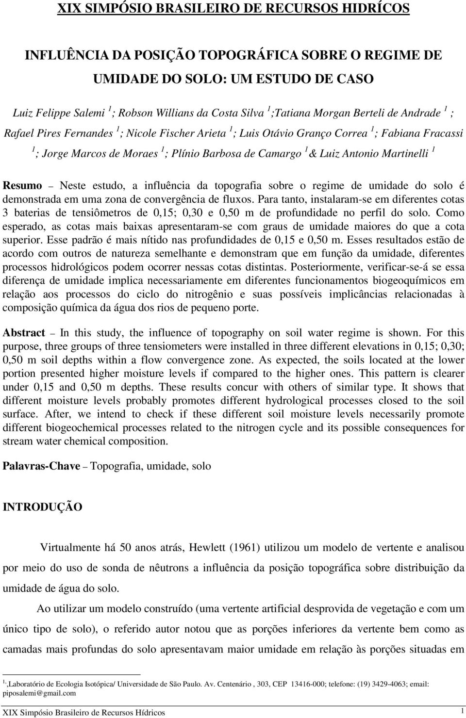 Antonio Martinelli 1 Resumo Neste estudo, a influência da topografia sobre o regime de umidade do solo é demonstrada em uma zona de convergência de fluxos.