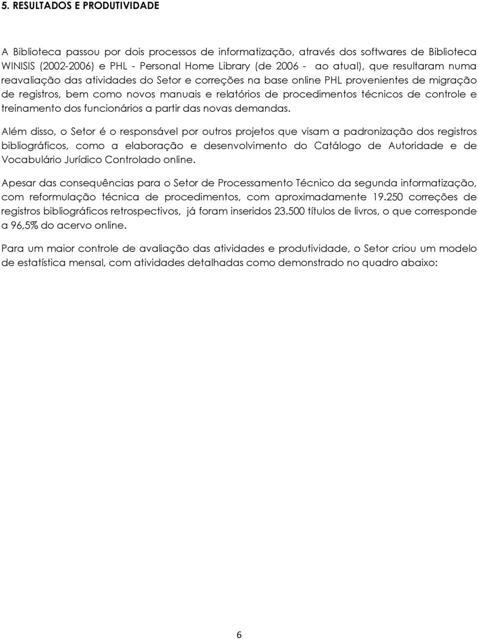 treinamento dos funcionários a partir das novas demandas.