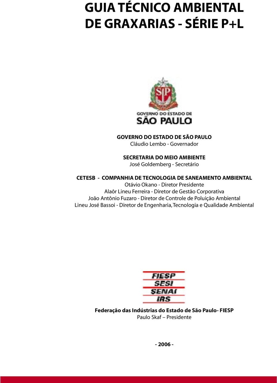 Alaôr Lineu Ferreira - Diretor de Gestão Corporativa João Antônio Fuzaro - Diretor de Controle de Poluição Ambiental Lineu José