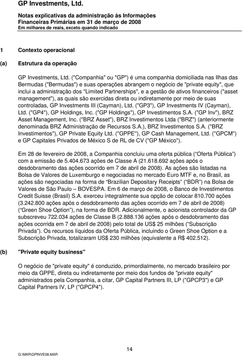 a gestão de ativos financeiros ("asset management"), as quais são exercidas direta ou indiretamente por meio de suas controladas, GP Investments III (Cayman), Ltd.