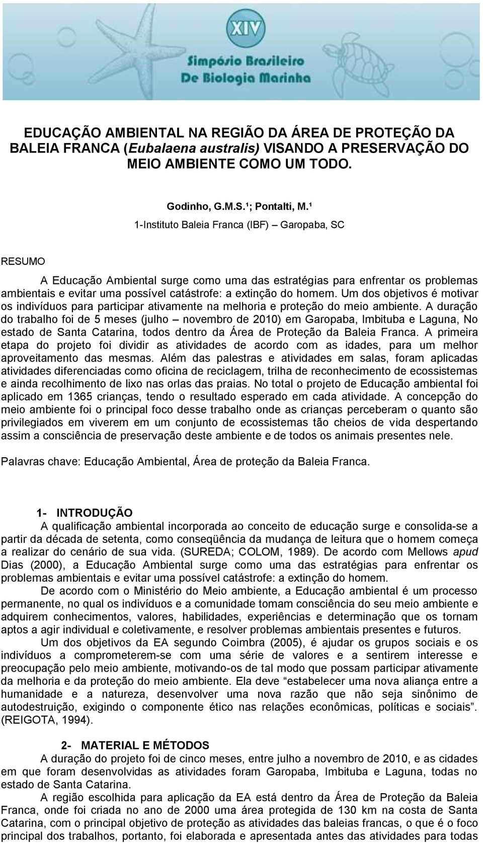 Um dos objetivos é motivar os indivíduos para participar ativamente na melhoria e proteção do meio ambiente.