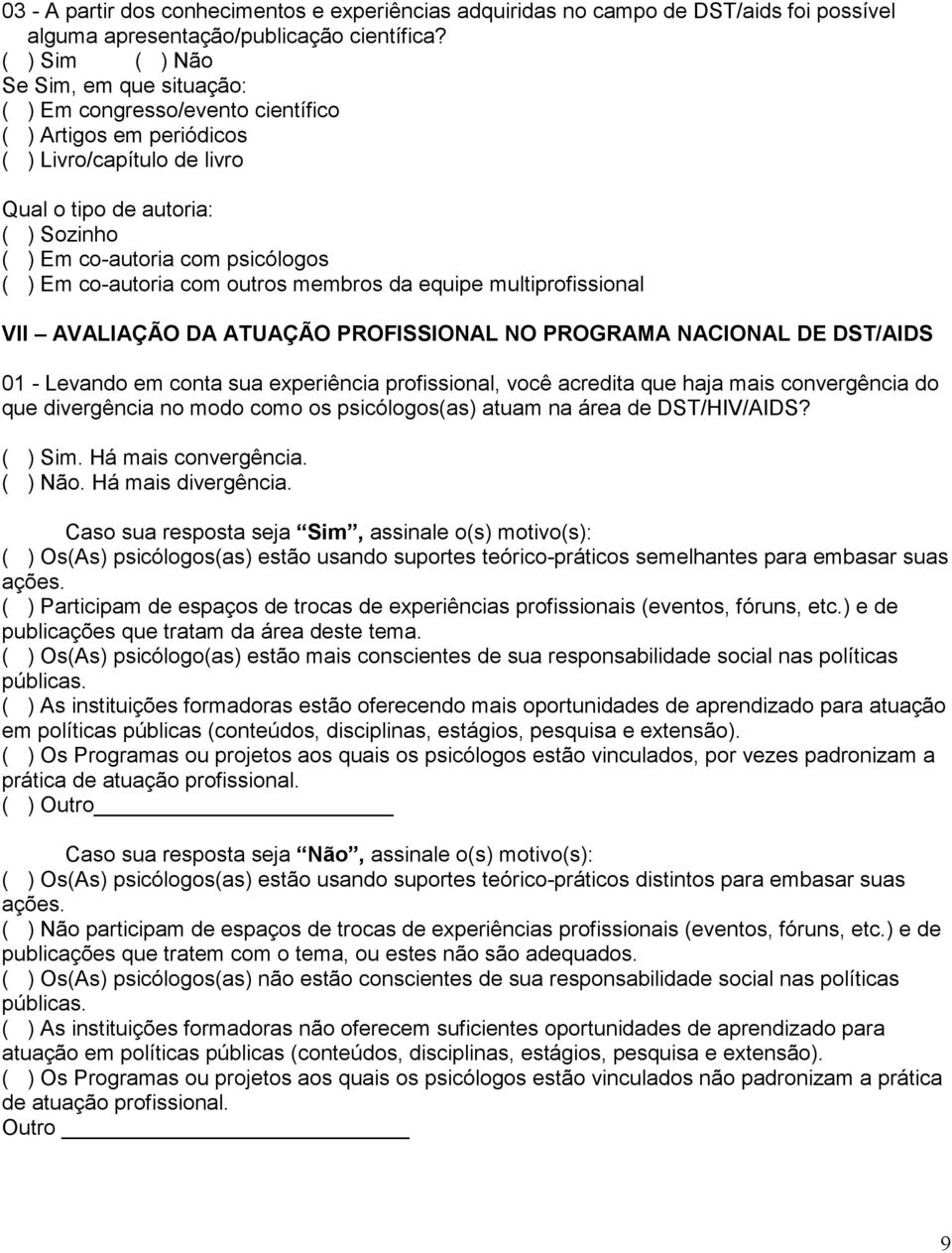 co-autoria com outros membros da equipe multiprofissional VII AVALIAÇÃO DA ATUAÇÃO PROFISSIONAL NO PROGRAMA NACIONAL DE DST/AIDS 01 - Levando em conta sua experiência profissional, você acredita que