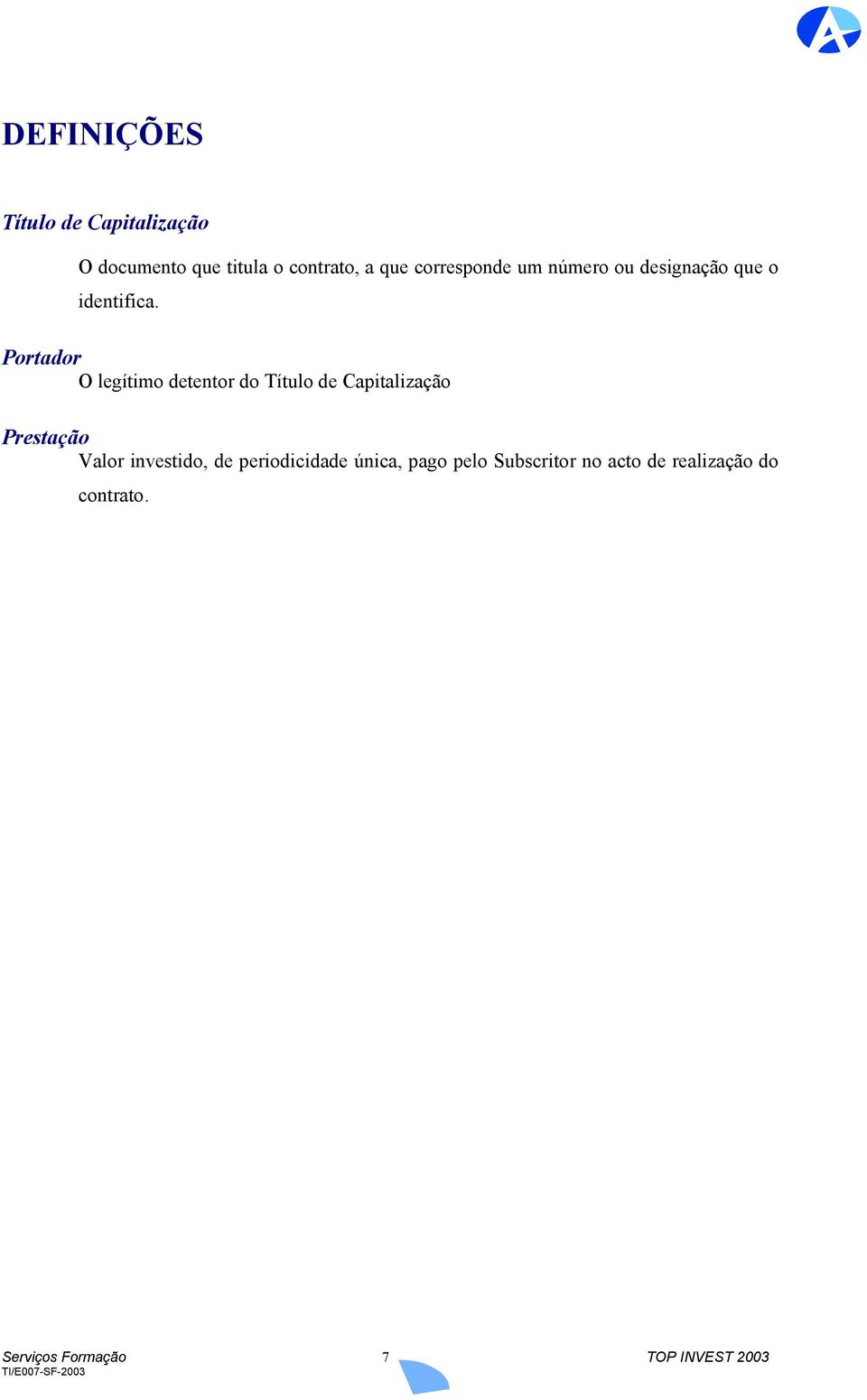 Portador O legítimo detentor do Título de Capitalização Prestação Valor