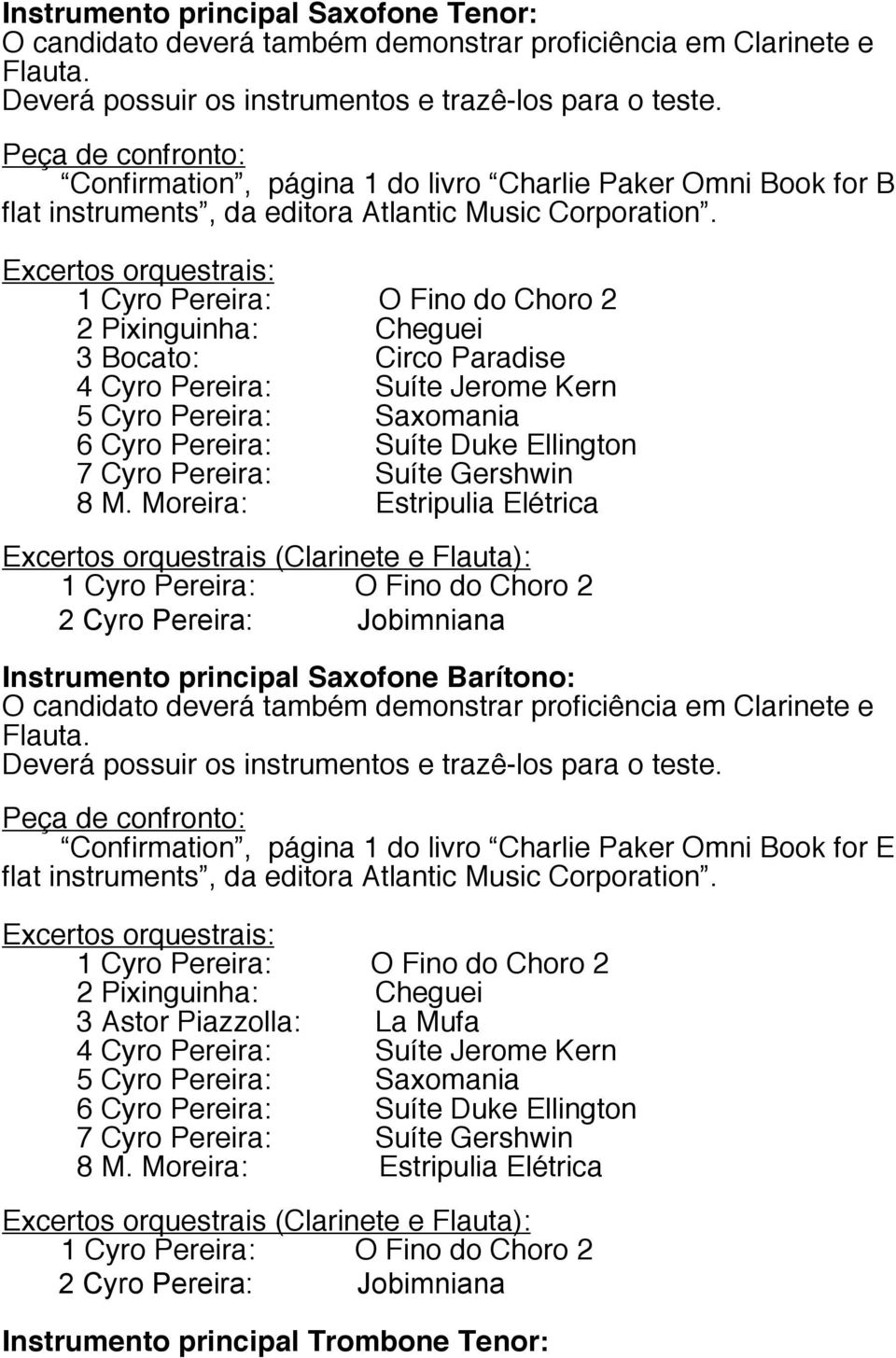 3 Bocato: Circo Paradise 4 Cyro Pereira: Suíte Jerome Kern 5 Cyro Pereira: Saxomania 6 Cyro Pereira: Suíte Duke Ellington 7 Cyro Pereira: Suíte Gershwin 8 M.