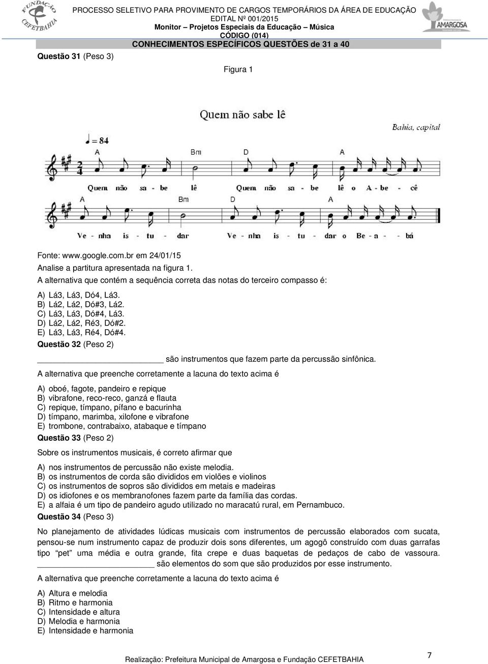 Questão 32 (Peso 2) são instrumentos que fazem parte da percussão sinfônica.