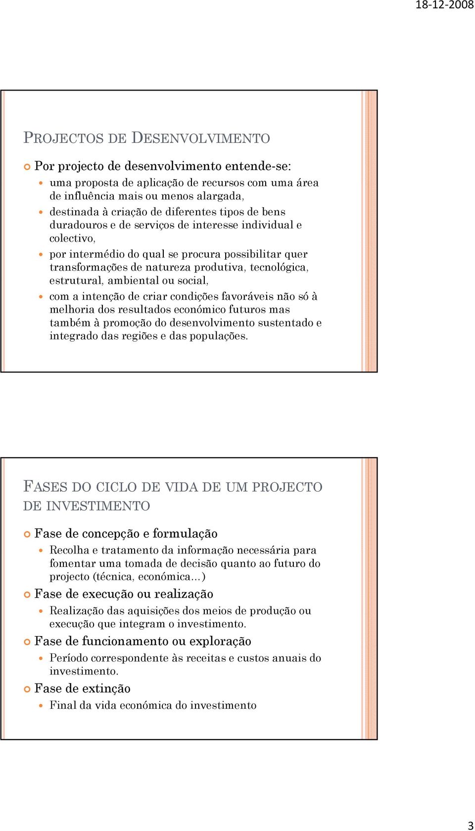 ambiental ou social, com a intenção de criar condições favoráveis não só à melhoria dos resultados económico futuros mas também à promoção do desenvolvimento sustentado e integrado das regiões e das