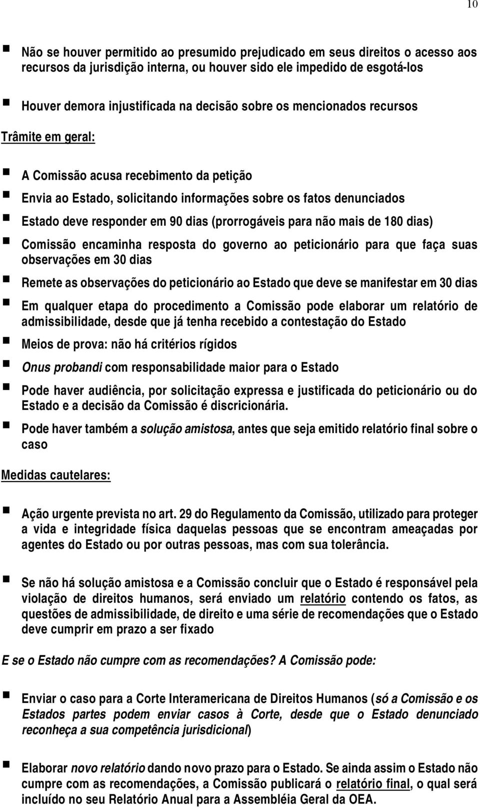 (prorrogáveis para não mais de 180 dias) Comissão encaminha resposta do governo ao peticionário para que faça suas observações em 30 dias Remete as observações do peticionário ao Estado que deve se